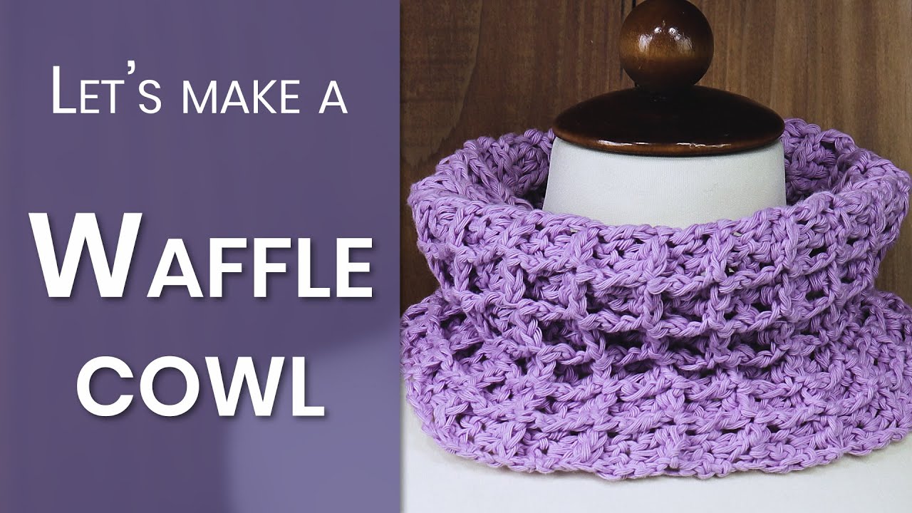 How to make a Waffle cowl, Crochet project