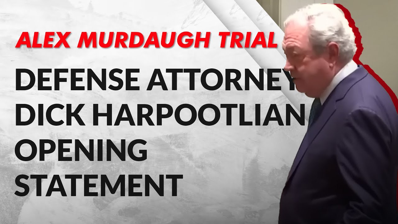 Alex Murdaugh Defense Attorney Dick Harpootlian Opening Statement