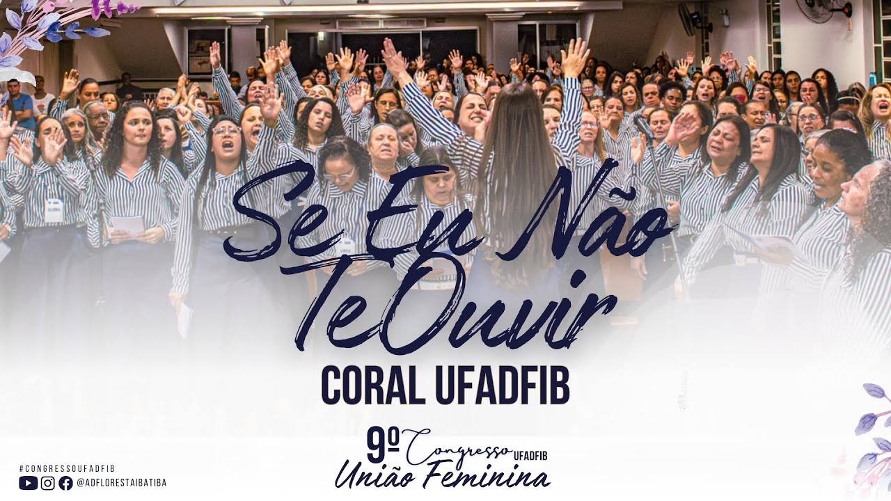 SE EU NÃO TE OUVIR - CORAL DA UFADFIB | 9º CONGRESSO DA UNÃO FEMININA