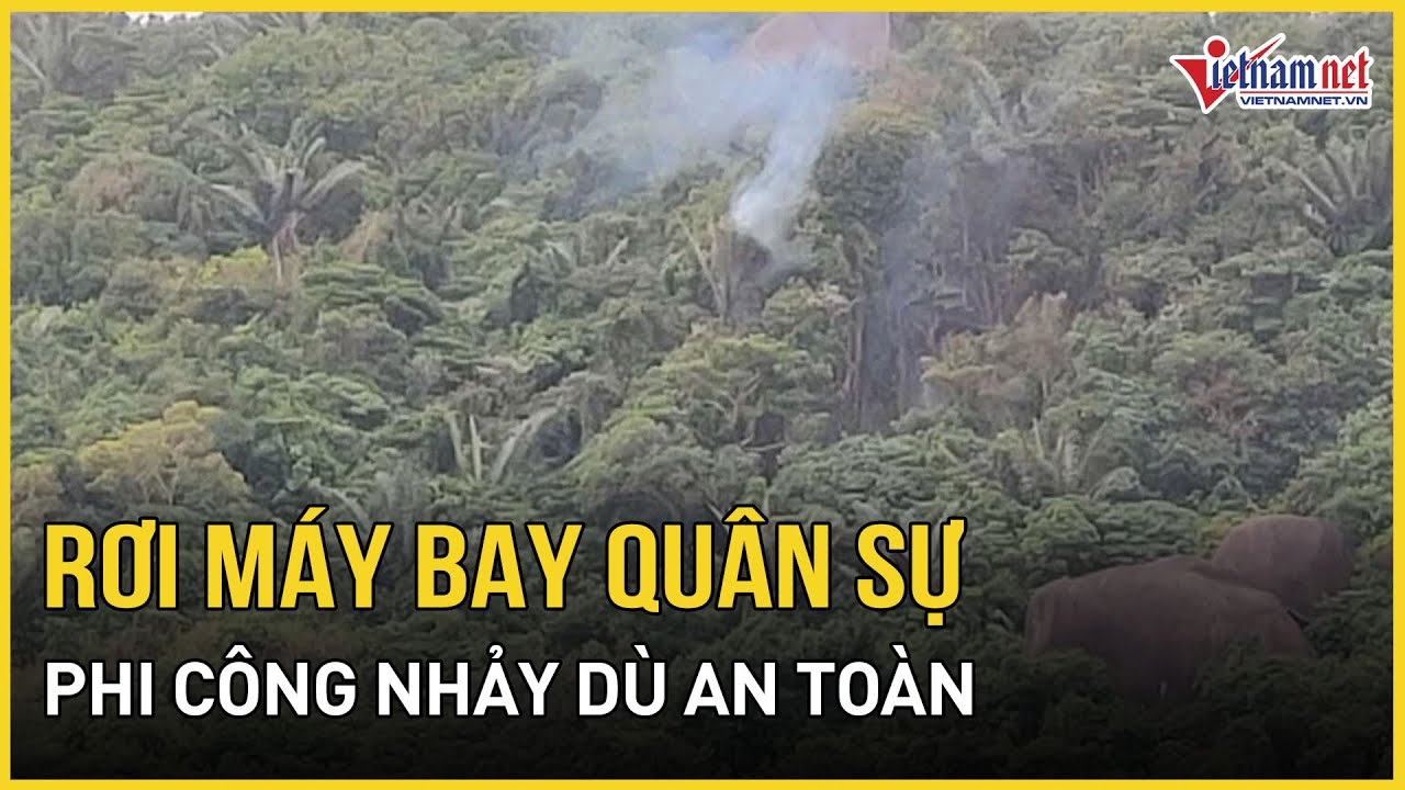 NÓNG: Rơi máy bay quân sự trên vùng núi ở Đắk Lắk, phi công nhảy dù an toàn | Báo VietNamNet
