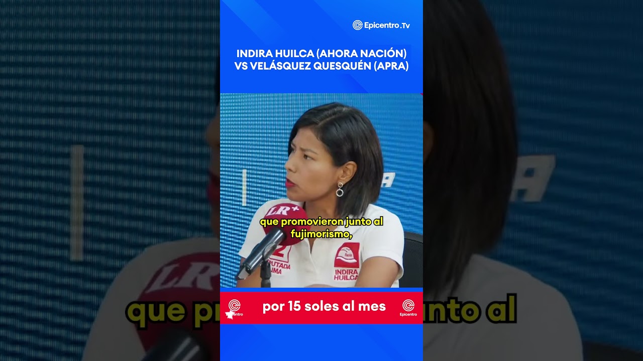 Indira Huilca (Ahora Naci&oacute;n) vs Vel&aacute;squez Quesqu&eacute;n (APRA)