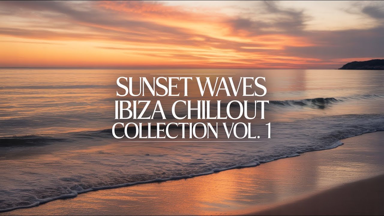 Sunset Waves Vol. 1 🌅 Balearic Chillout & Sunset Lounge Mix | 2.5 Hour Ibiza Sunset Session