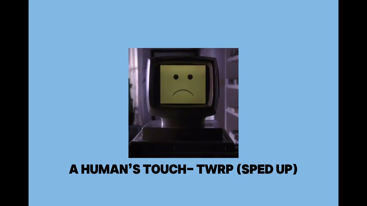 A Human&rsquo;s Touch- TWRP (Sped Up)