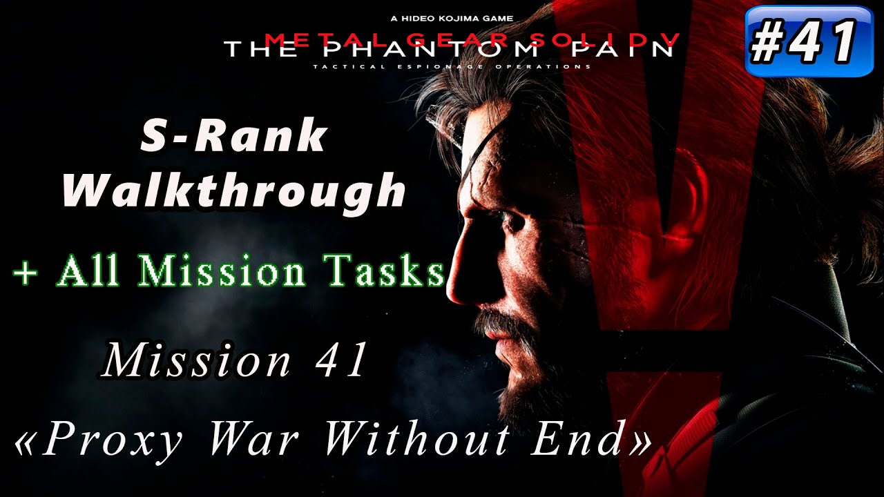 Metal Gear Solid V: The Phantom Pain - Mission 41 / S-rank / All Tasks / Proxy War Without End