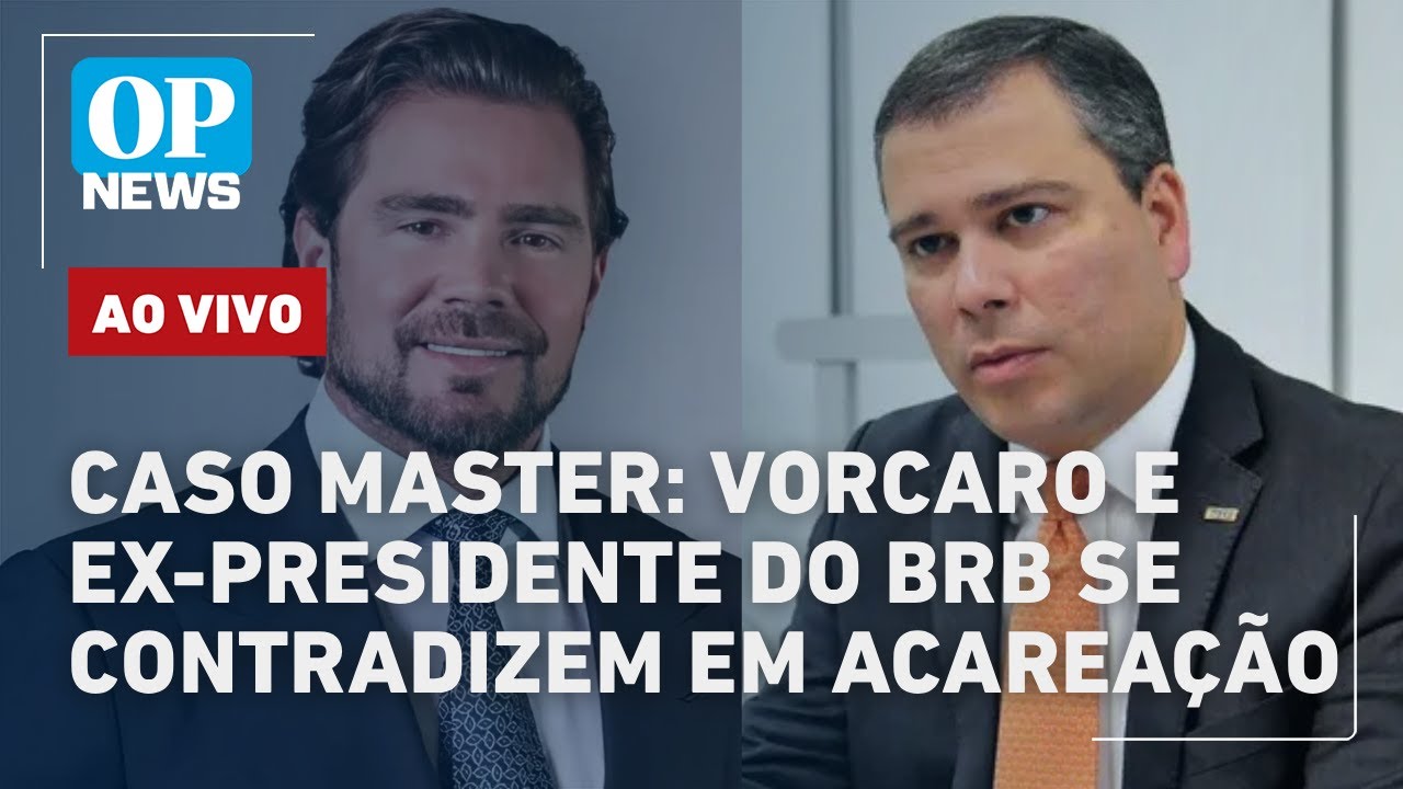 🔴AO VIVO | Caso Master: Vorcaro e ex-presidente do BRB se contradizem em acareação; Lula x Flávio