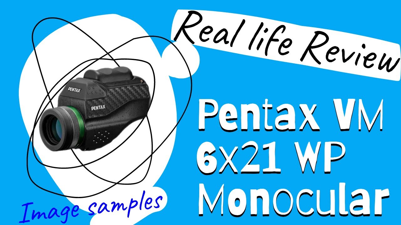 Pentax VM 6x21 WP Monucular Review - Just Excellent