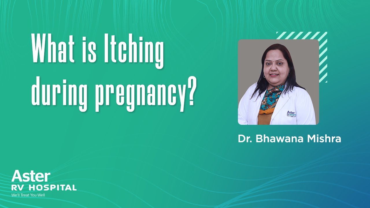 What is Itching during pregnancy? -Best Gynaecologist in Bangalore| Dr Bhawana Mishra - Aster RV