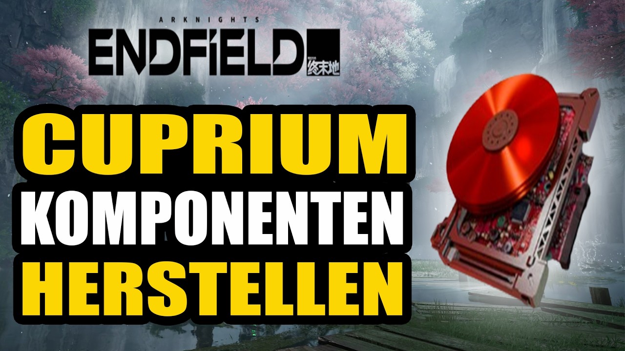 Cuprium Komponente Bauplan - Arknights Endfield deutsch
