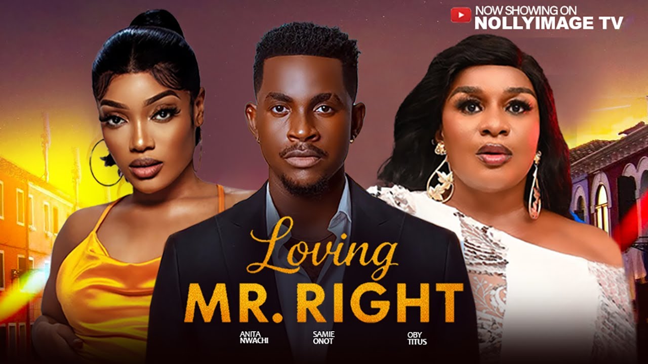 LOVING MR RIGHT {2025) - Samie Onot,Anita Nwachi,Oby Titus,2025 Latest Nigerian Nollywood Movie