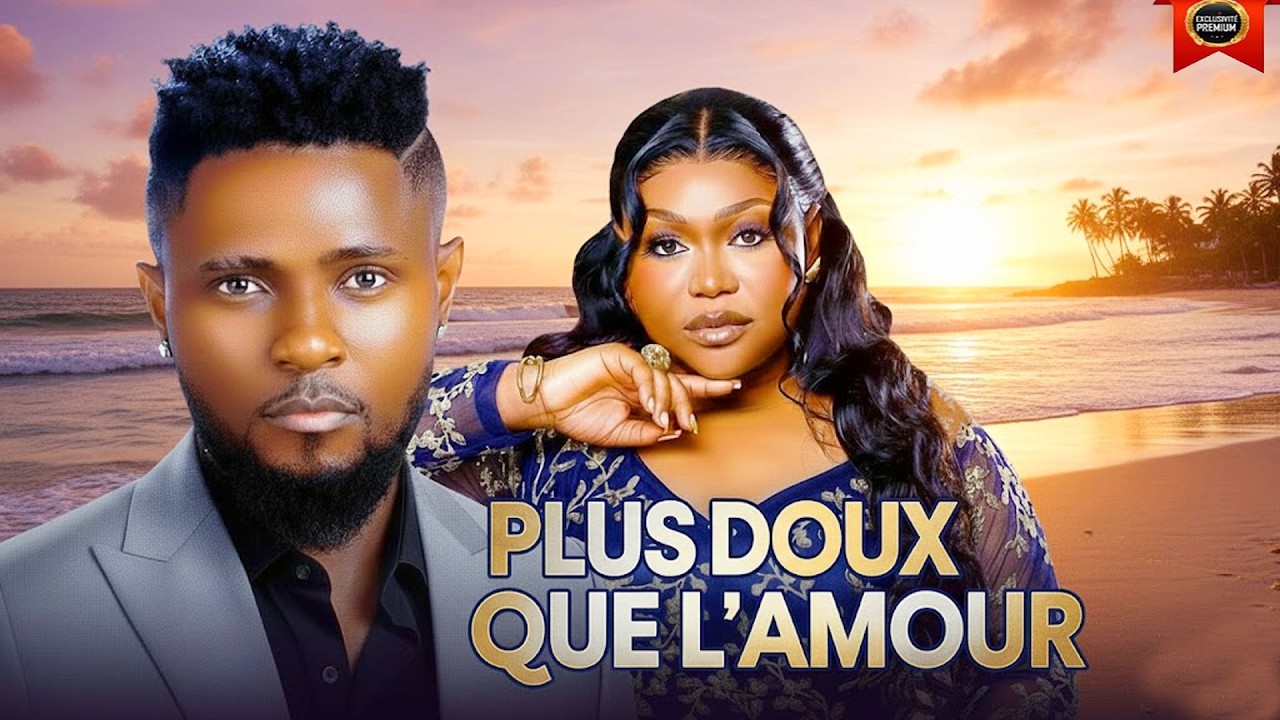 PLUS DOUX QUE L’AMOUR | MAURICE SAM |  RUTH KADIRI |  DERNIERS FILMS NOLLYWOOD 2026