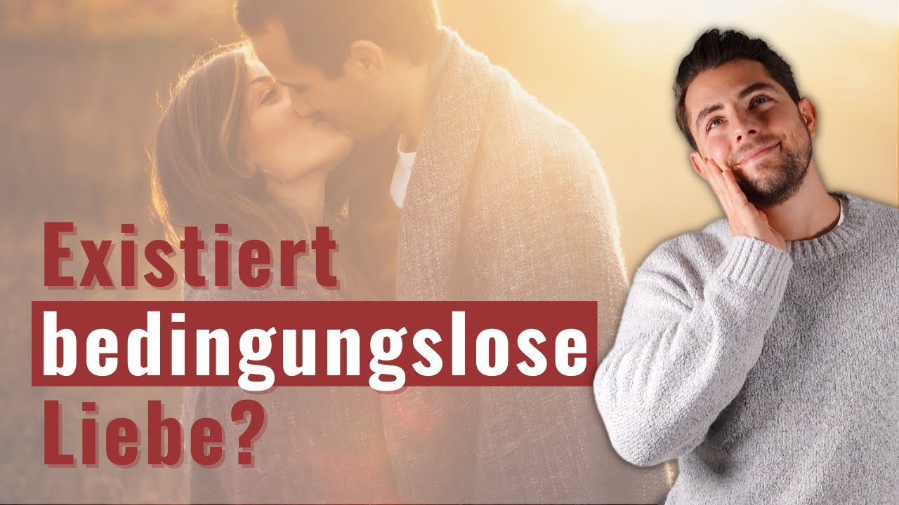 Gibt es so etwas wie bedingungslose Liebe?