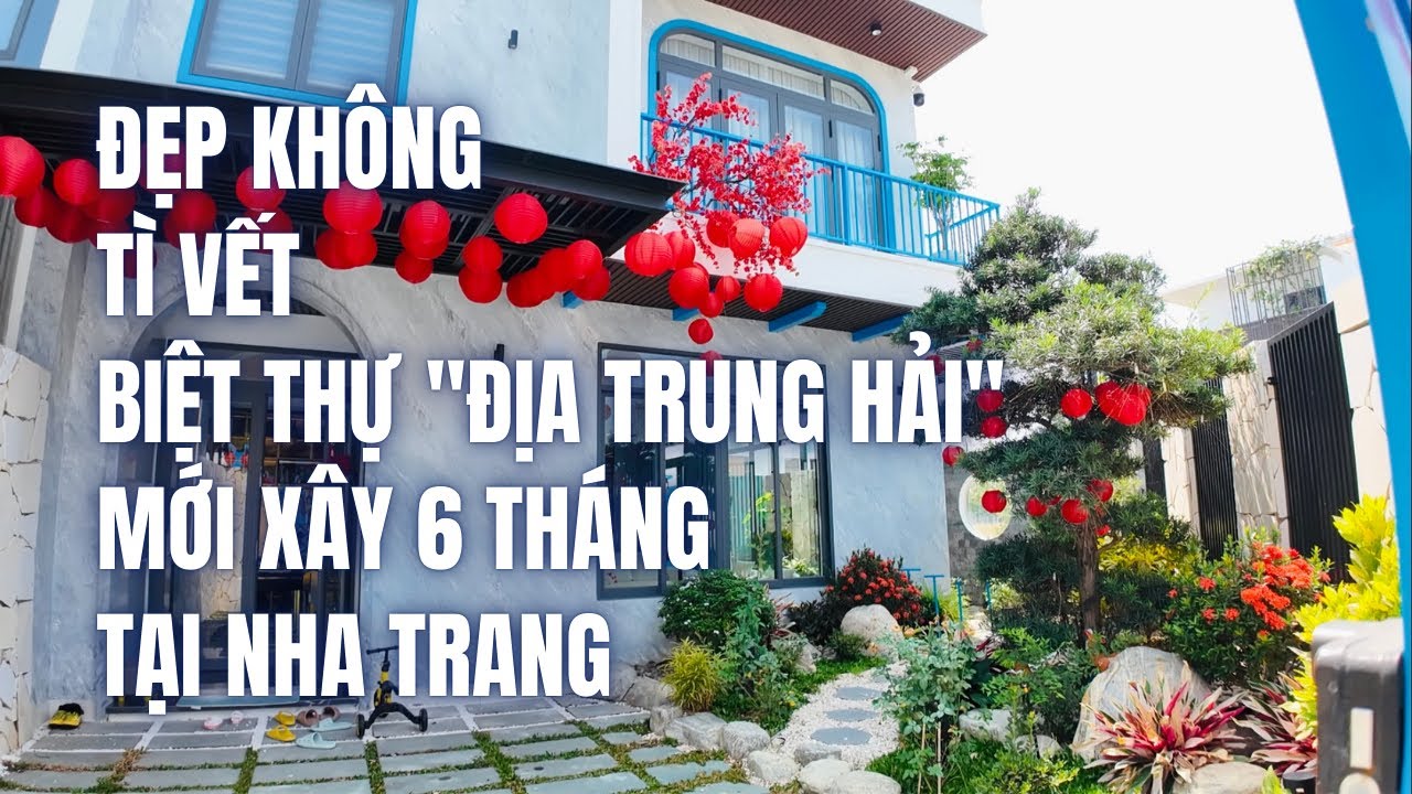 May Mắn được Review Biệt Thự ĐỊA TRUNG HẢI Mới X&acirc;y 6 Th&aacute;ng ĐẸP KH&Ocirc;NG T&Igrave; VẾT tại KĐT Mỹ Gia NHA TRANG