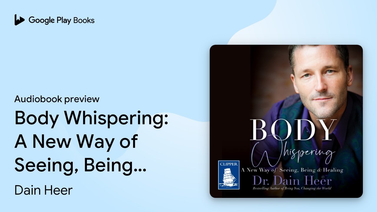Body Whispering: A New Way of Seeing, Being &&hellip; by Dain Heer &middot; Audiobook preview