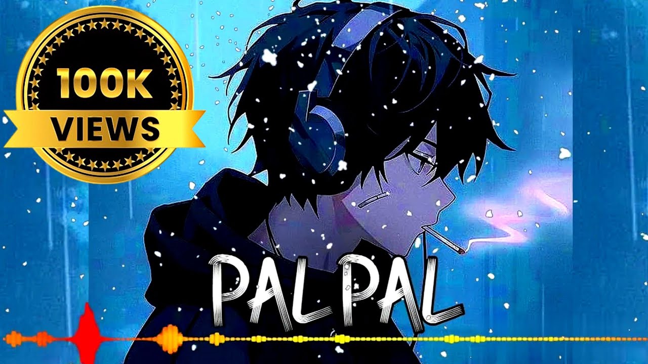Pal pal | song | slowed and reverb | Feel this song | 