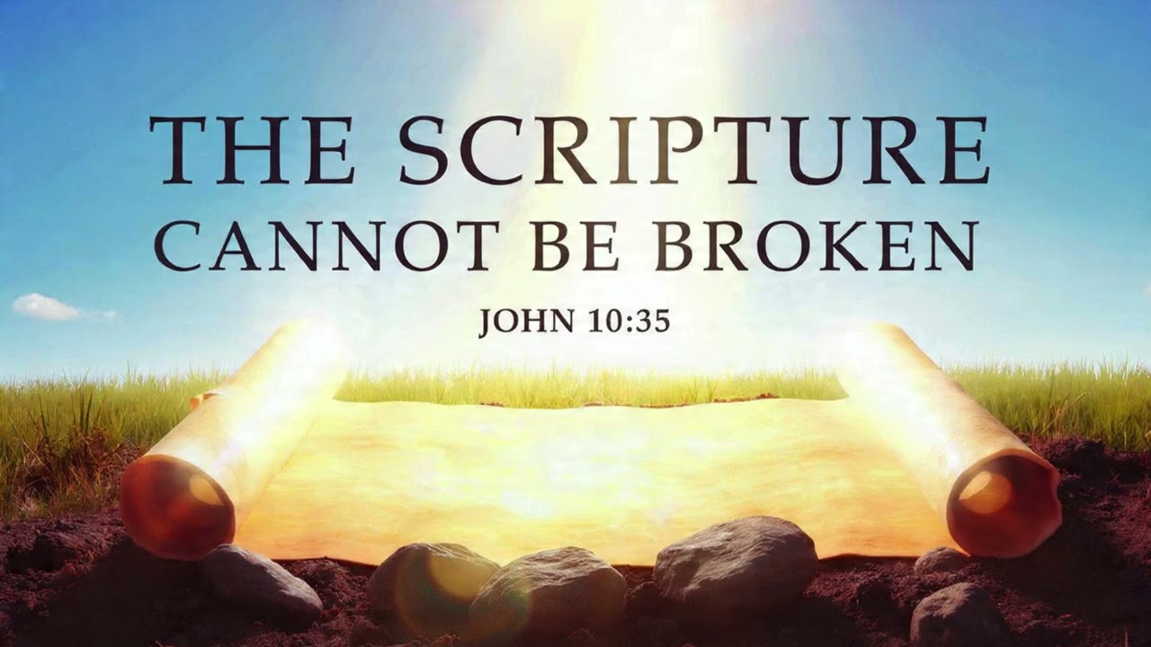 THE SCRIPTURE CANNOT BE BROKEN   ---   John 