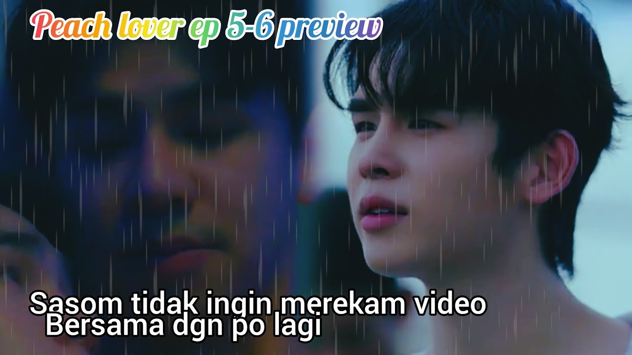 Peach lover ep 5 -6 preview 🌻l sasom tidak ingin merekam video bersama dgn po lagi 