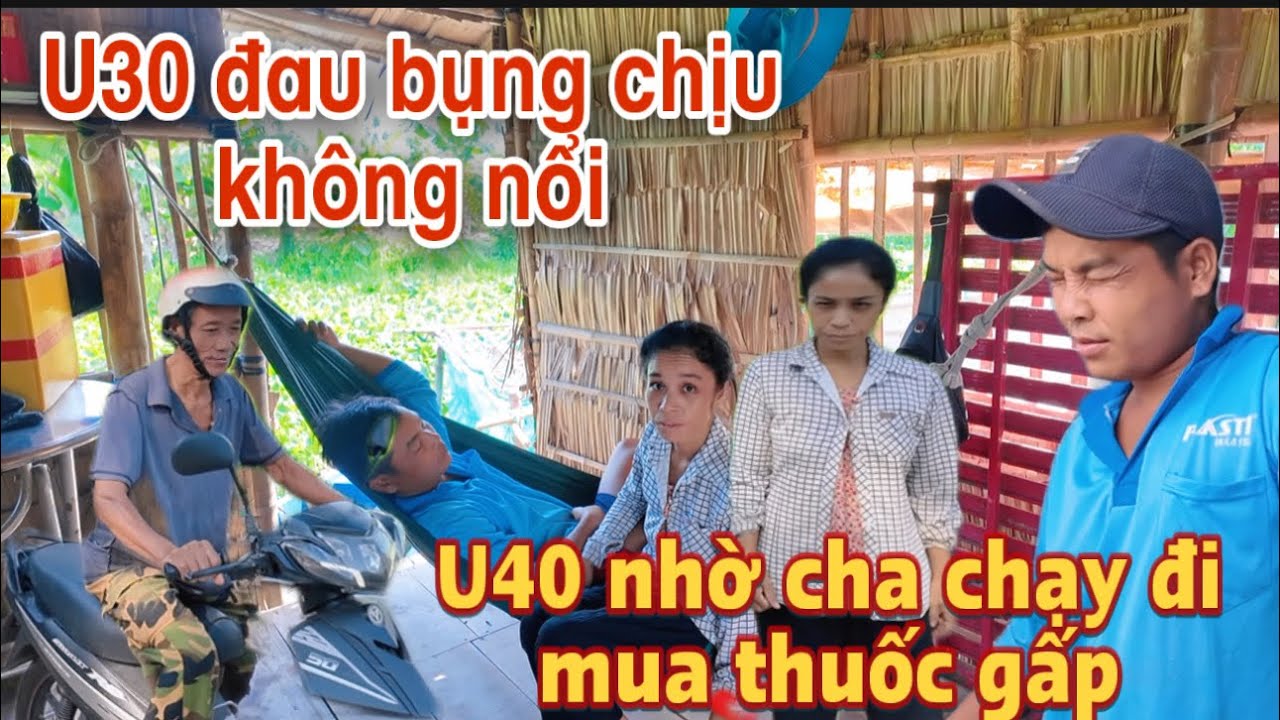Bất ngờ Xuân sáng sớm U30 bị đau bụng U40 lo lắng phải nhờ cha đi mua thuốc #u30 