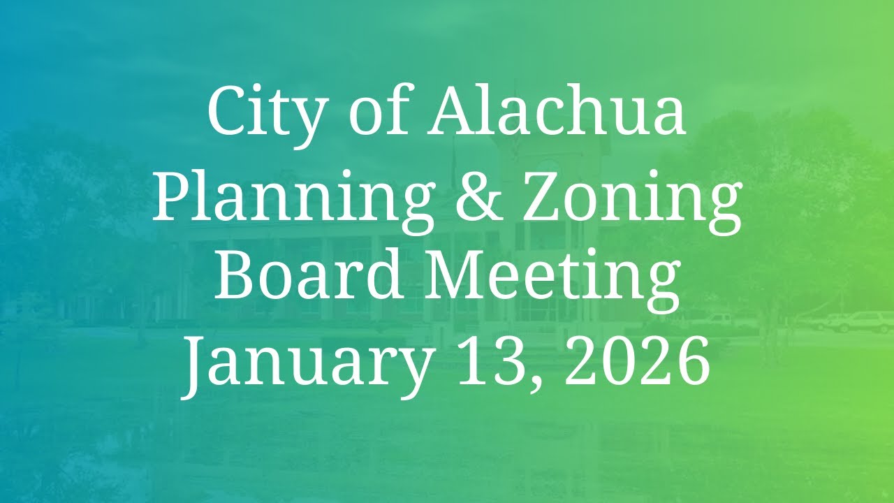 1/13/2026: City of Alachua Planning & Zoning Board Meeting