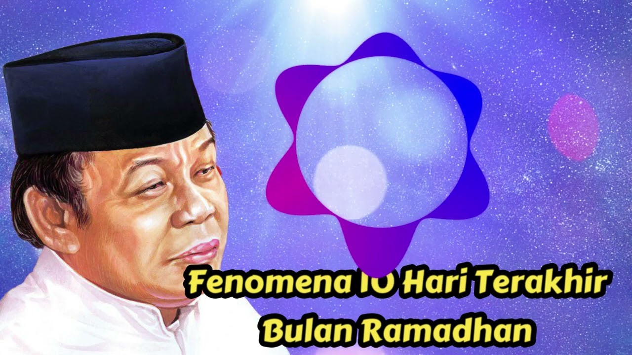 Fenomena 10 Hari Terakhir Bulan Ramadhan - KH Zainuddin MZ