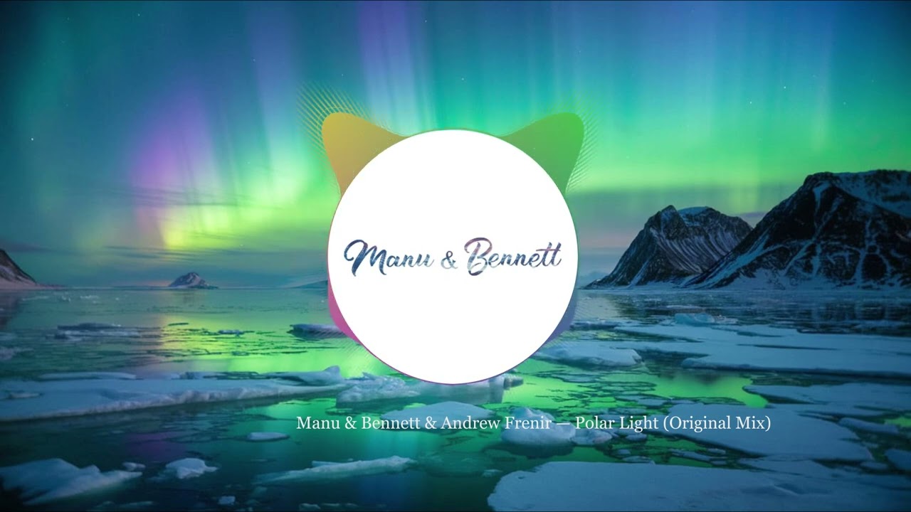 Manu & Bennett & Andrew Frenir - Polar Light (Original mix)