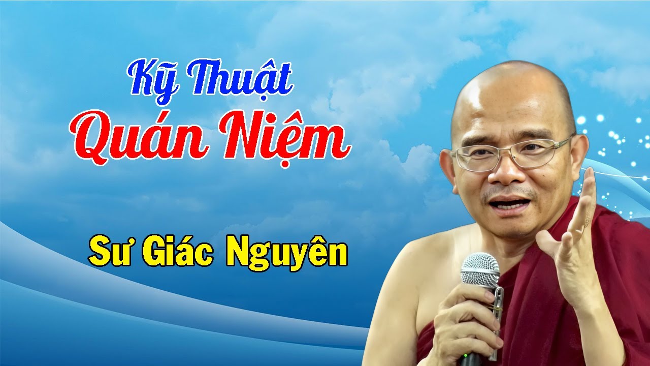 Kỹ Thuật Quán Niệm | Sư Giác Nguyên | Sư Toại Khanh
