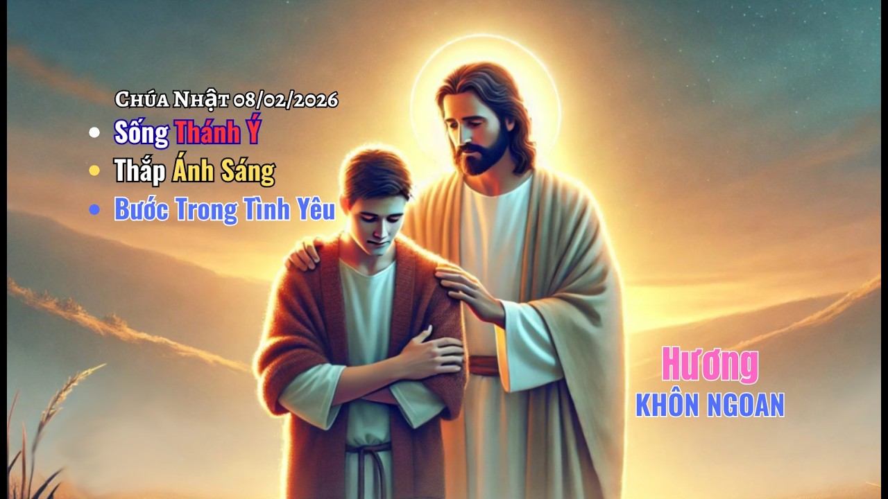 Chúa Nhật 08-02-2026 - Sống Thánh Ý – Thắp Ánh Sáng – Bước Trong Tình Yêu
