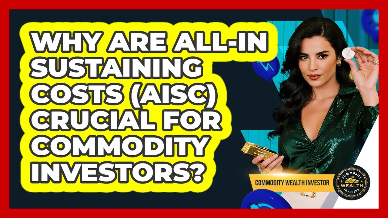 Why Are All-in Sustaining Costs (AISC) Crucial For Commodity Investors? - Commodity Wealth Investor