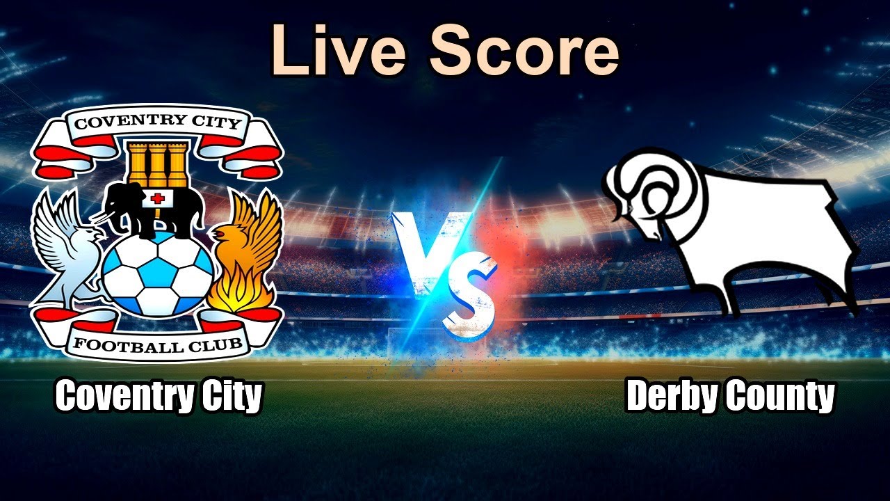 Coventry City vs Derby County Live Score - English Football League Championship