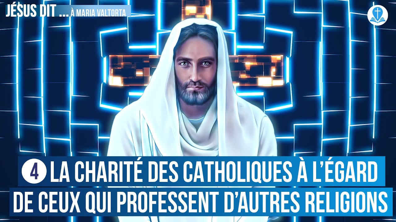 4. Jésus s'adresse aux catholiques et aux autres religions. | Jésus dit...à Maria Valtorta