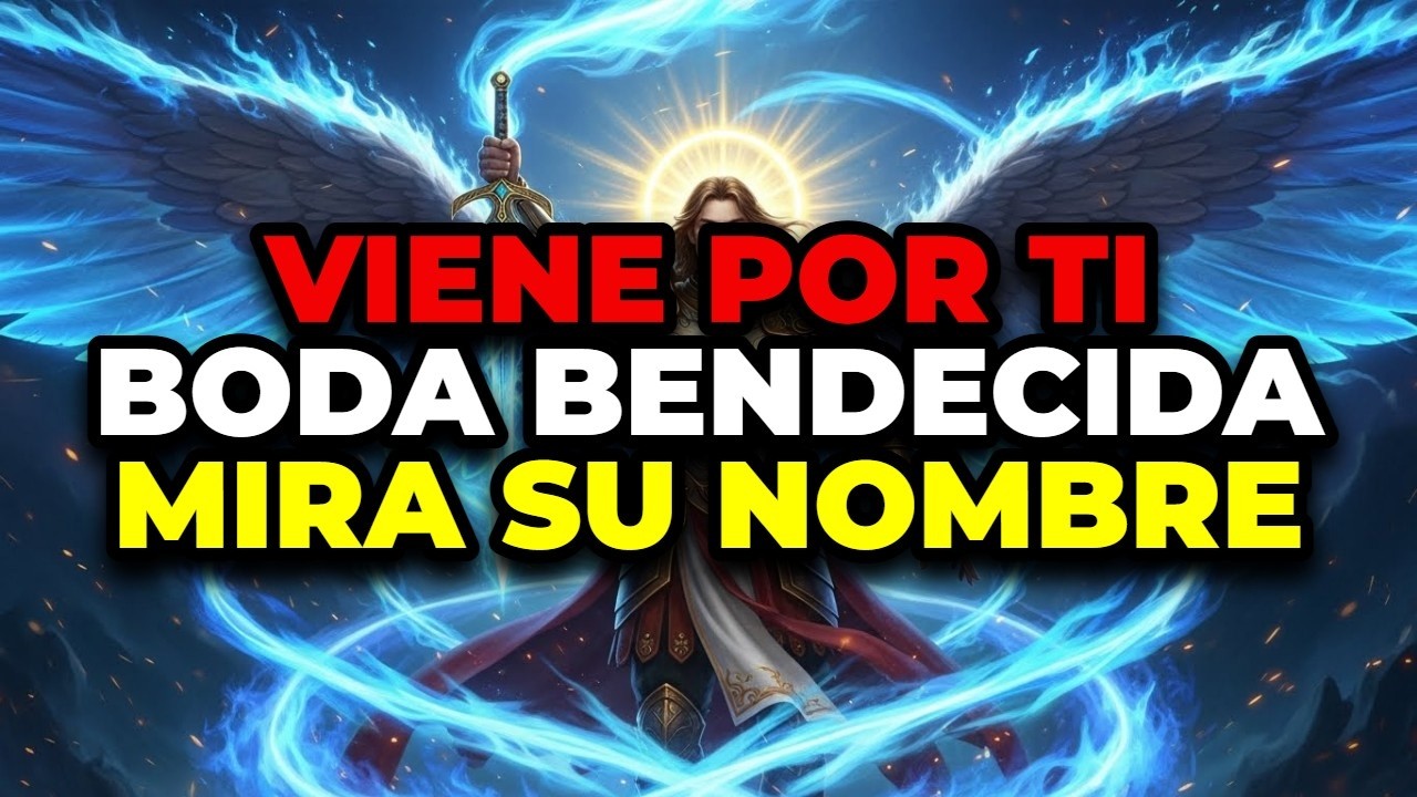 🙏 DIOS DICE QUE ESTA ES TU SEÑAL: ARCÁNGEL MIGUEL REVELA EL NOMBRE DE TU FUTURO ESPOSO... YA