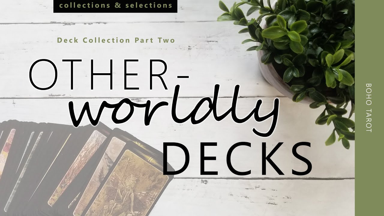 Deck Collection Part Two - my otherworldly decks