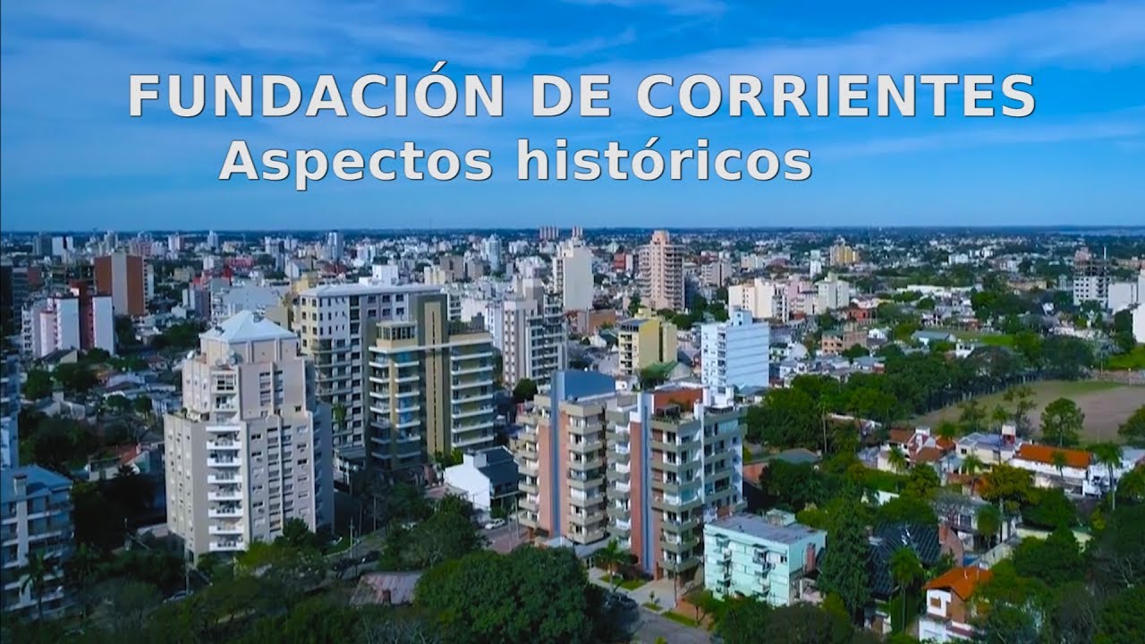 FUNDACION DE CORRIENTES Aspectos Historicos