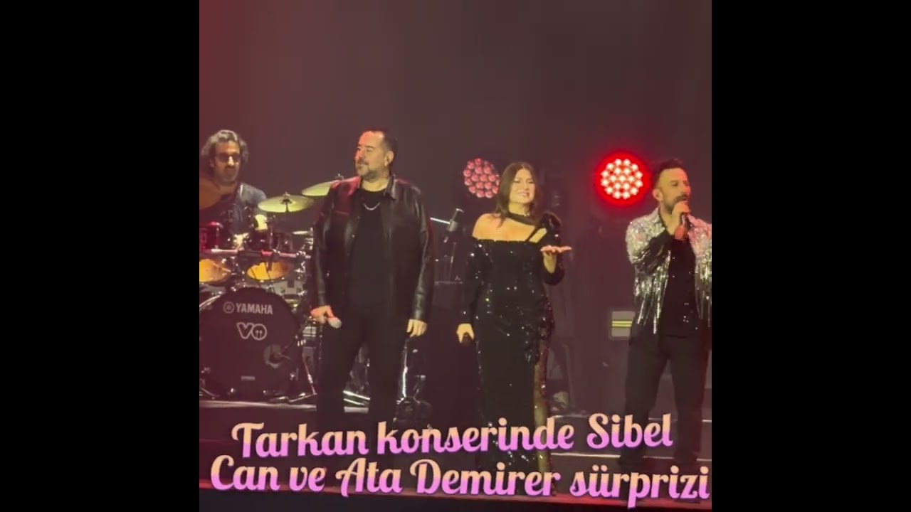 TARKAN KONSERİNDE SİBEL CAN VE ATA DEMİRER'LE ŞOV YAPTI 