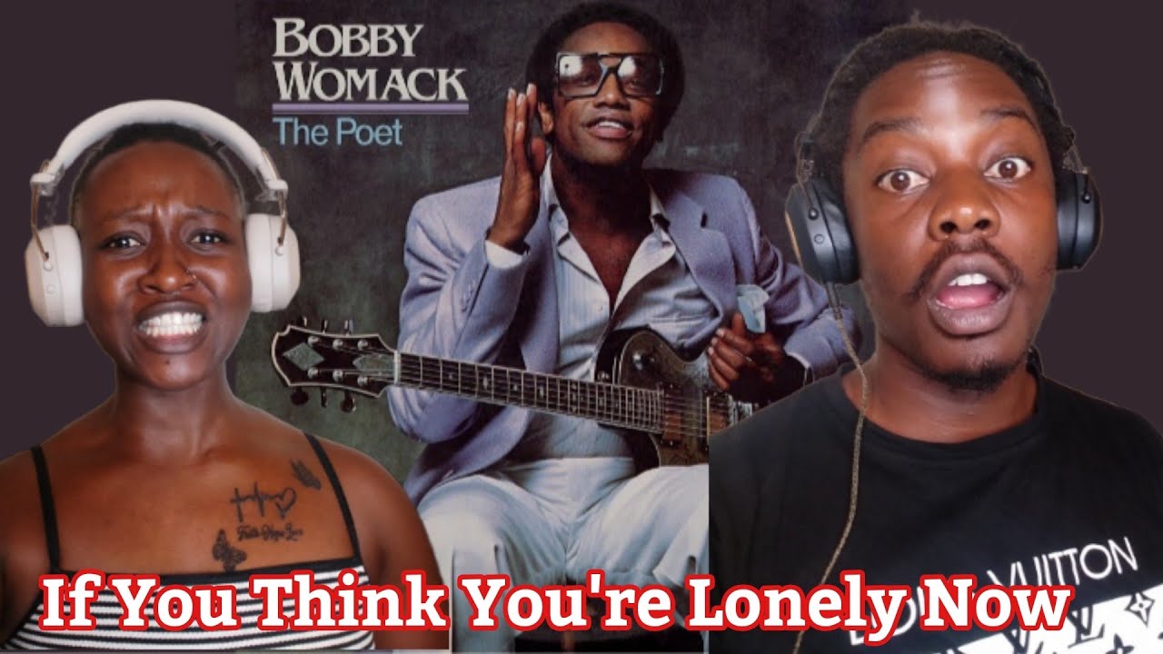 Bobby Womack - If You Think You're Lonely Now - First Time  Reaction