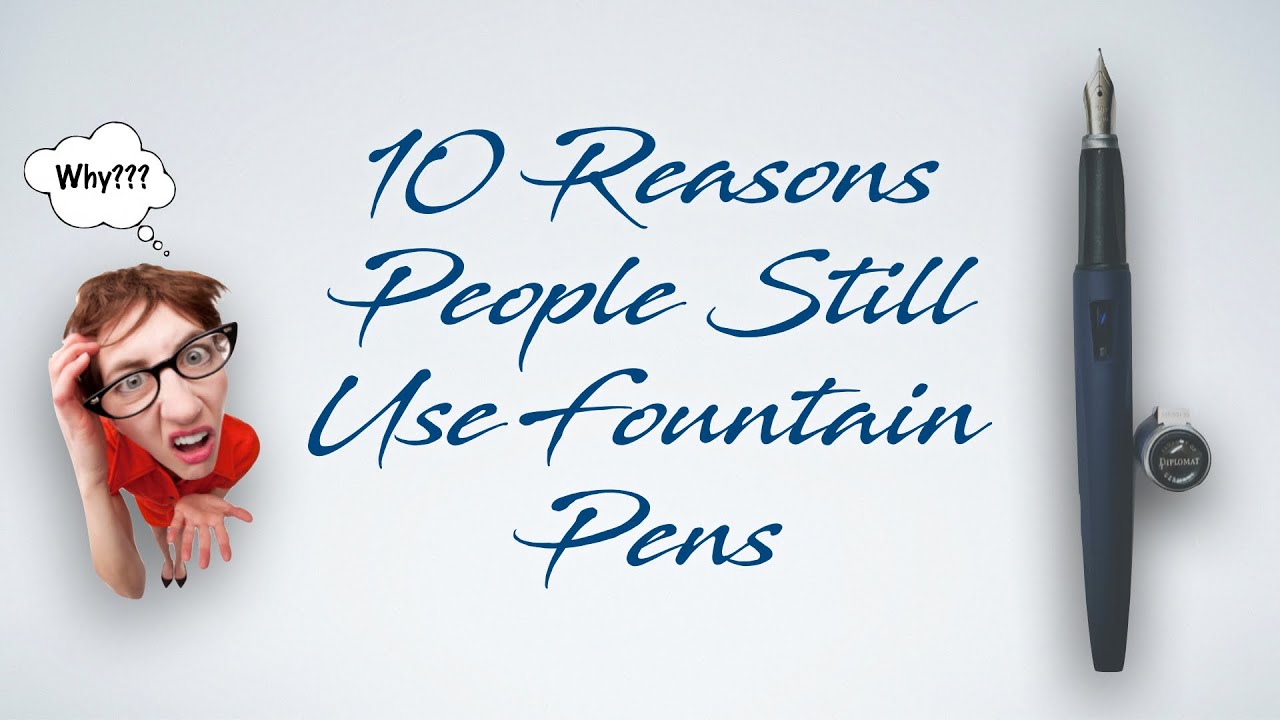 10 Reasons People Still Use Fountain Pens