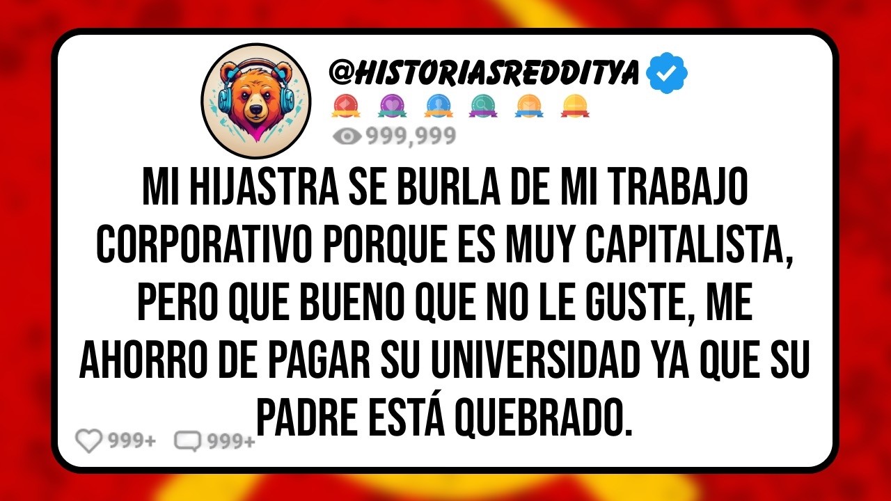 Mi HIJASTRA se Burla de mi Trabajo Corporativo Porque es muy Capitalista, Pero Que bueno que no Le G