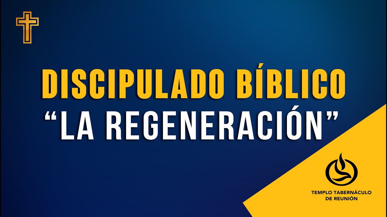 Discipulado Bíblico 12: La Regeneración