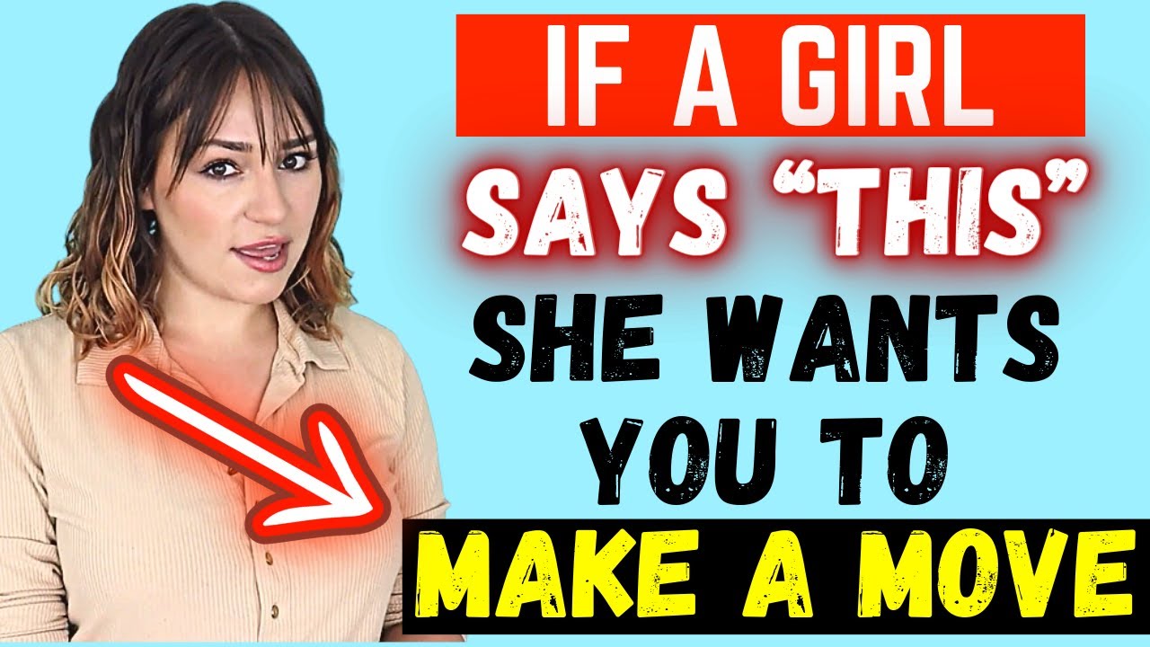 If She Says THIS She Wants You To Make A Move