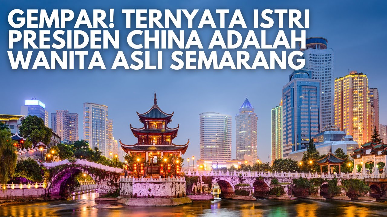 Gempar! Ibu Negara China (Istri Presiden) Ternyata Orang Indonesia Asal Semarang