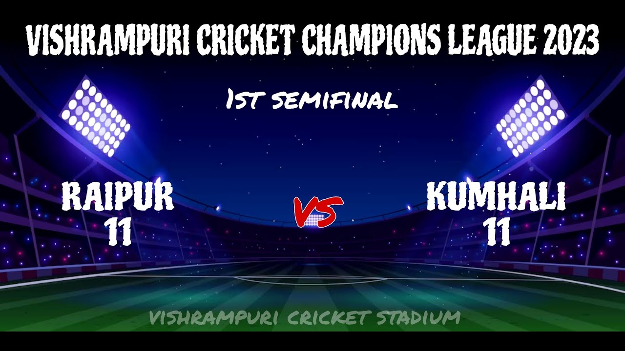 Live, 1st SEMIFINAL, RAIPUR 11 VS KUMHALI 11, VISHRAMPURI CRICKET CHAMPIONS LEAGUE 2023,