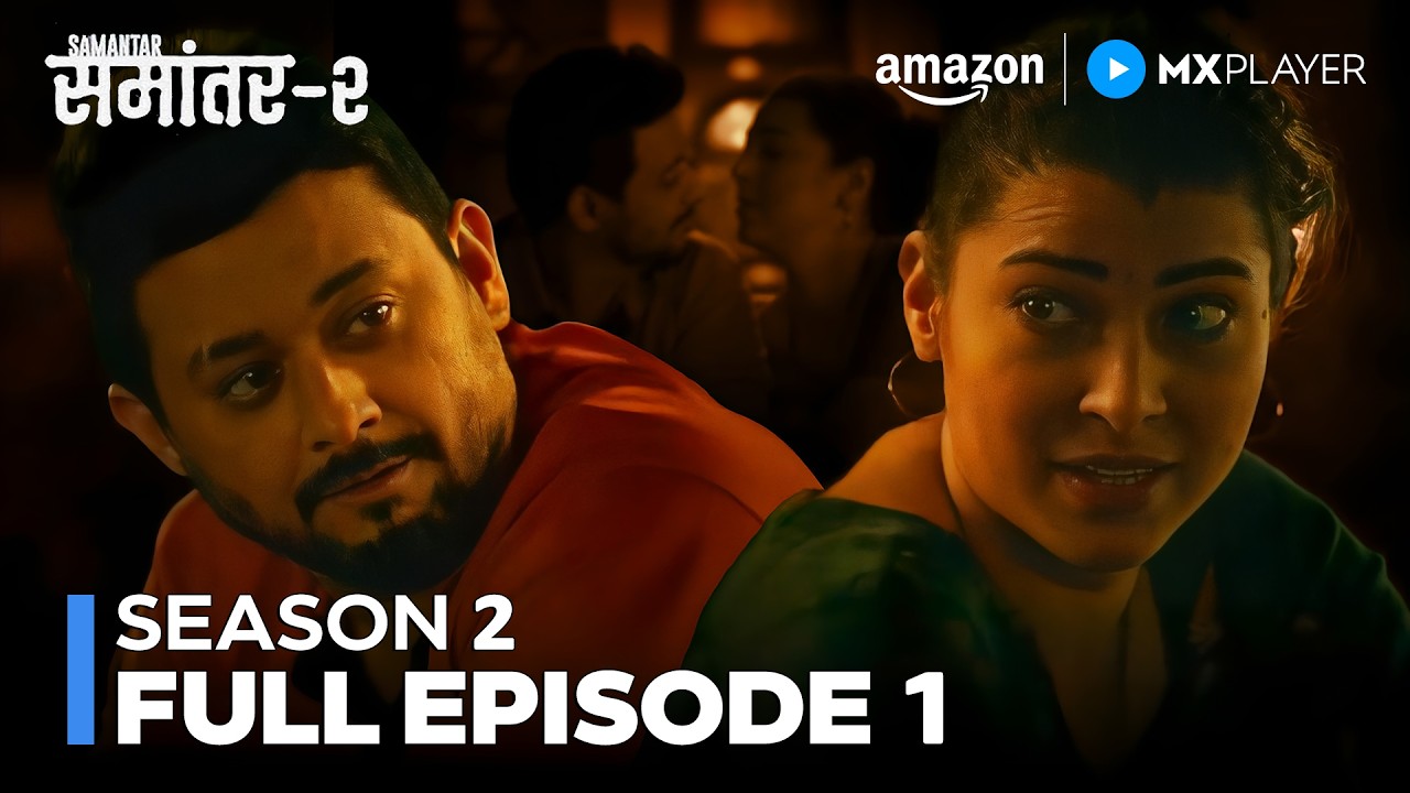 Samantar Season 2 Full Episode 1 | Swapnil Joshi, Sai Tamhankar | Web Series | Amazon MX Player