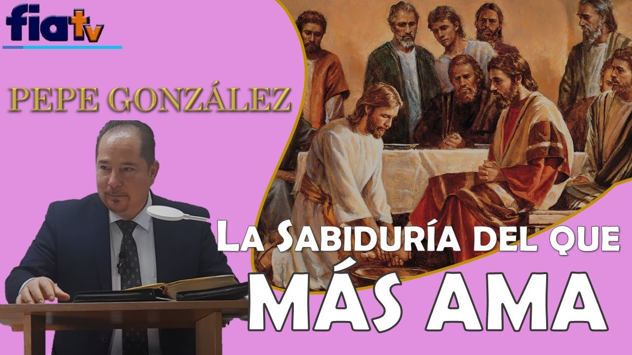 La Sabiduría del que Más Ama - Clase de Biblia por Pepe González