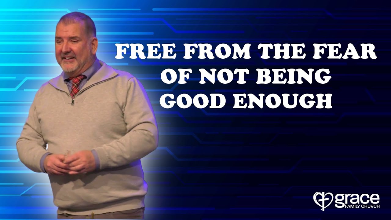 Be Not Afraid - 03 Free From The Fear Of Not Being Good Enough | Pastor Adam Fredericks