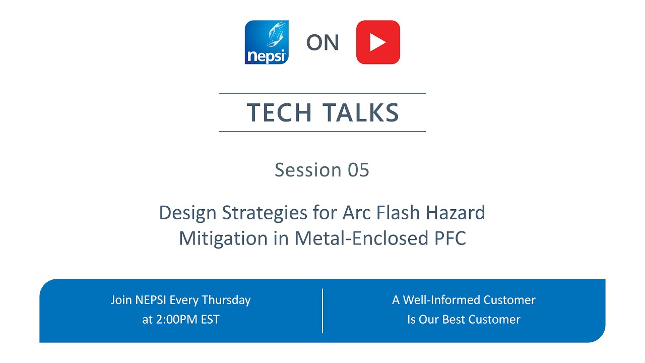NEPSI Tech Talk Session 05: Design Strategies for Arc Flash Hazard Mitigation in Metal-Enclosed PFC