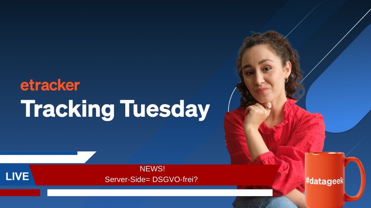 Tracking Tuesday NEWS: Server-Side=DSGVO-frei?