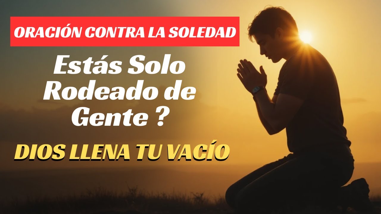 Oración Poderosa Contra la Soledad | Dios Llena Tu Vacío y Trae Compañía Verdadera