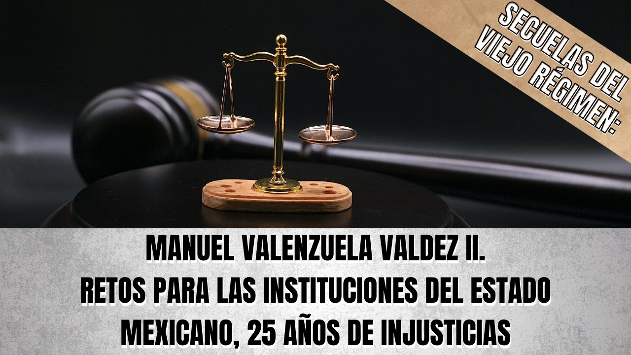 Retos para las instituciones del Estado mexicano, 25 años de injusticias #contralíneatv #opinion