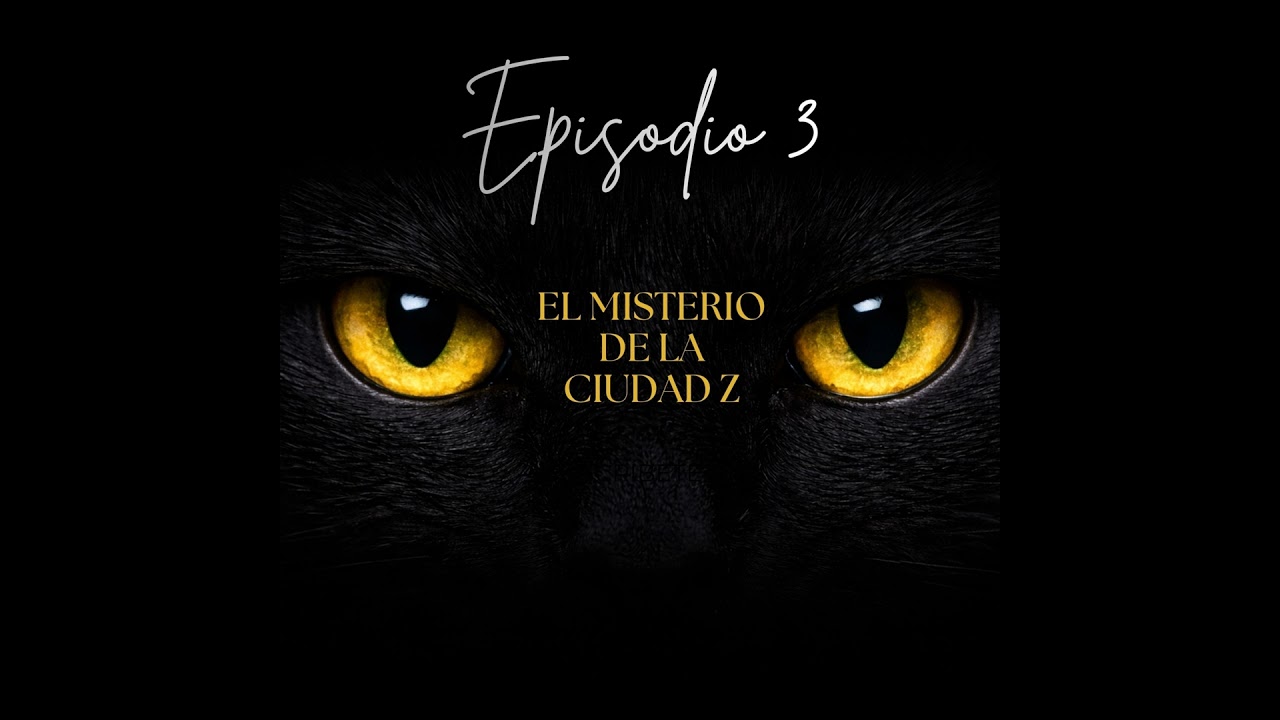 Episodio 3 | El Misterio de la Ciudad Z
