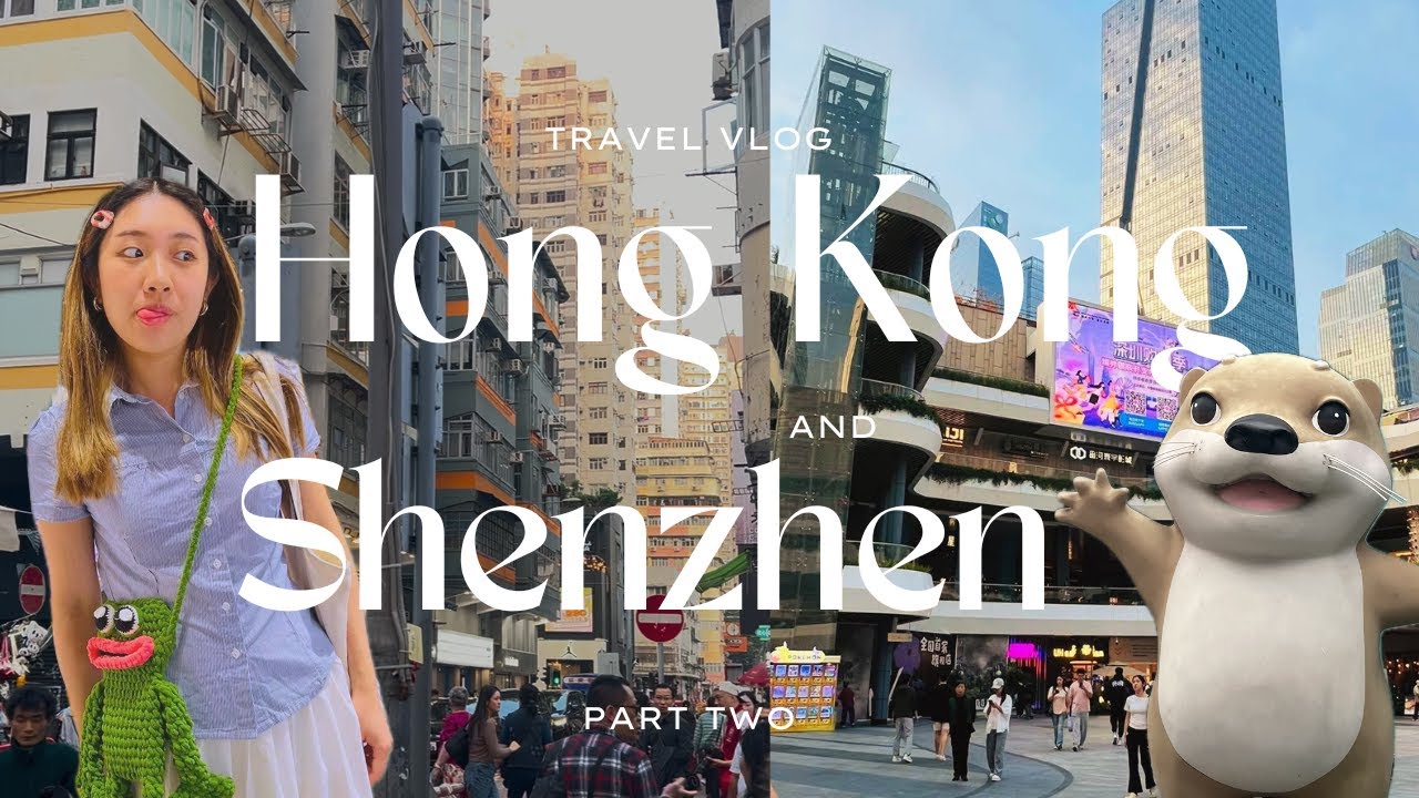 hong kong and shenzhen vlog 🇭🇰🇨🇳 | week long layover! exploring, mucking, and MUCKING 🍴