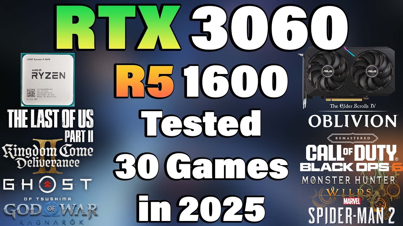 Ryzen 5 1600 + RTX 3060 - Tested 30 Games in 2025